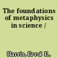 The foundations of metaphysics in science /