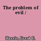 The problem of evil /