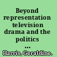 Beyond representation television drama and the politics and aesthetics of identity /