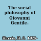 The social philosophy of Giovanni Gentile.