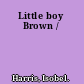 Little boy Brown /