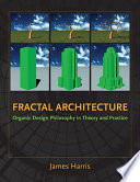 Fractal architecture organic design philosophy in theory and practice /