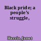 Black pride; a people's struggle,