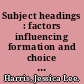 Subject headings : factors influencing formation and choice ; with special reference to Library of Congress and H.W. Wilson practice /