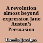 A revolution almost beyond expression Jane Austen's Persuasion /