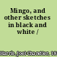 Mingo, and other sketches in black and white /