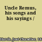 Uncle Remus, his songs and his sayings /