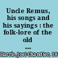 Uncle Remus, his songs and his sayings : the folk-lore of the old plantation /