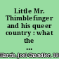 Little Mr. Thimblefinger and his queer country : what the children saw and heard there /