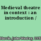 Medieval theatre in context : an introduction /