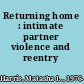 Returning home : intimate partner violence and reentry /