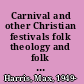 Carnival and other Christian festivals folk theology and folk performance /