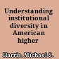 Understanding institutional diversity in American higher education