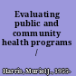 Evaluating public and community health programs /