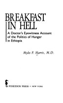 Breakfast in hell : a doctor's eyewitness account of the politics of hunger in Ethiopia /