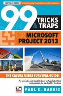 99 tricks and traps for Microsoft Office Project 2013 : the casual user's survival guide /