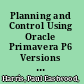 Planning and Control Using Oracle Primavera P6 Versions 8, 15 and 16 EPPM Web /