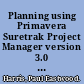 Planning using Primavera Suretrak Project Manager version 3.0 revised 2006