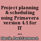Project planning & scheduling using Primavera version 4.1 for IT project office and new product development