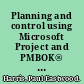 Planning and control using Microsoft Project and PMBOK® guide, third edition updated for Microsoft Office Project 2007 /