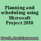 Planning and scheduling using Microsoft Project 2010