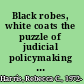 Black robes, white coats the puzzle of judicial policymaking and scientific evidence /