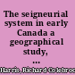 The seigneurial system in early Canada a geographical study, with a new preface /