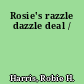 Rosie's razzle dazzle deal /