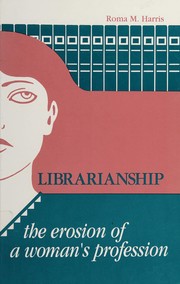 Librarianship : the erosion of a woman's profession /