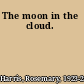 The moon in the cloud.