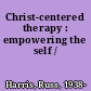 Christ-centered therapy : empowering the self /