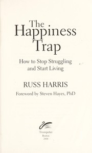 The happiness trap : how to stop struggling and start living /