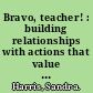 Bravo, teacher! : building relationships with actions that value others /