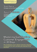 Mastering gamification : customer engagement in 30 days /