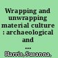 Wrapping and unwrapping material culture : archaeological and anthropological perspectives /