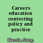 Careers education contesting policy and practice /