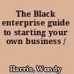The Black enterprise guide to starting your own business /