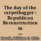 The day of the carpetbagger : Republican Reconstruction in Mississippi /