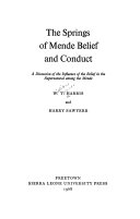 The springs of Mende belief and conduct : a discussion of the influence of the belief in the supernatural among the Mende /