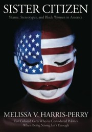 Sister citizen : shame, stereotypes, and Black women in America /