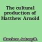 The cultural production of Matthew Arnold