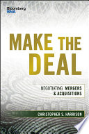 Make the deal : negotiating mergers & acquisitions /