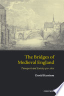 The bridges of medieval England transport and society, 400-1800 /