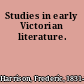 Studies in early Victorian literature.