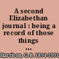 A second Elizabethan journal : being a record of those things most talked of during the years 1595-1598 /