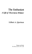 The enthusiast : a life of Thornton Wilder /