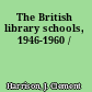 The British library schools, 1946-1960 /
