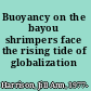 Buoyancy on the bayou shrimpers face the rising tide of globalization /