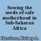 Sowing the seeds of safe motherhood in Sub-Saharan Africa