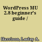 WordPress MU 2.8 beginner's guide /